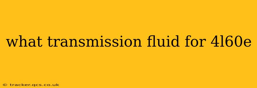what transmission fluid for 4l60e