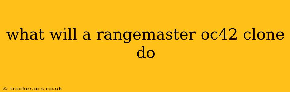 what will a rangemaster oc42 clone do