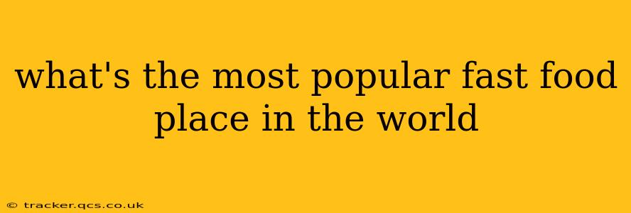 what's the most popular fast food place in the world