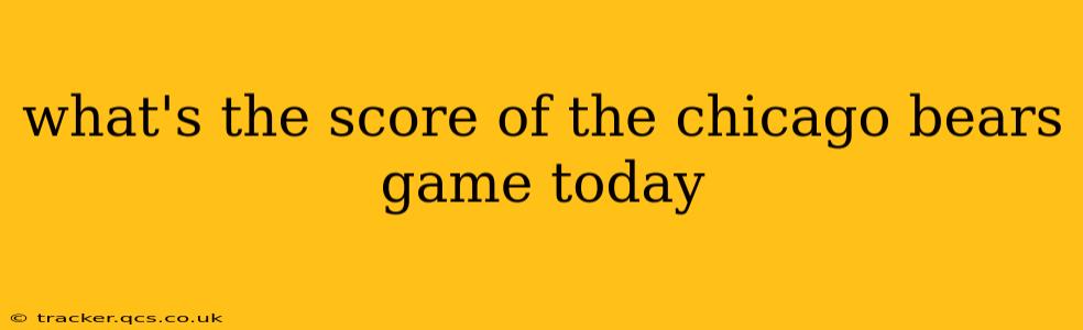 what's the score of the chicago bears game today what's the score of the chicago bears game today