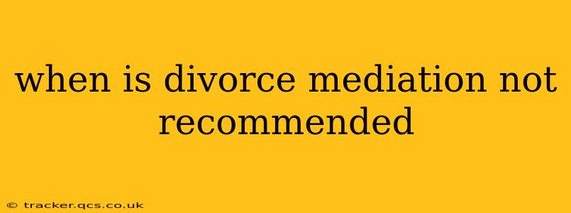when is divorce mediation not recommended