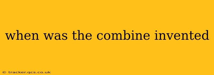 when was the combine invented