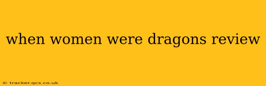 when women were dragons review