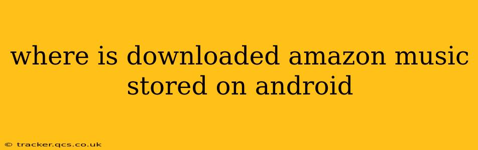 where is downloaded amazon music stored on android