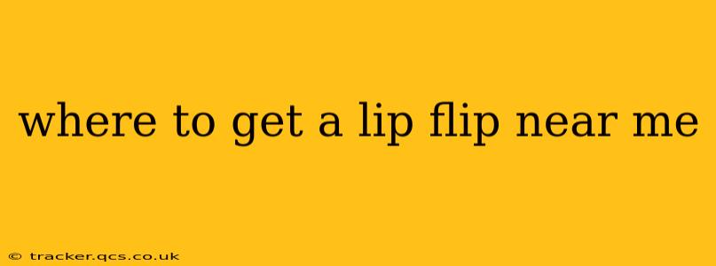 where to get a lip flip near me