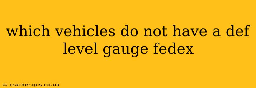 which vehicles do not have a def level gauge fedex