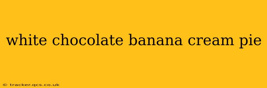 white chocolate banana cream pie