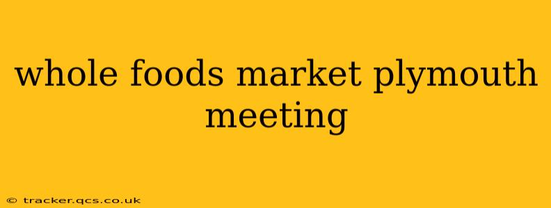 whole foods market plymouth meeting
