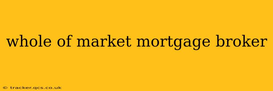 whole of market mortgage broker