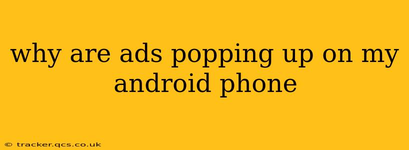 why are ads popping up on my android phone
