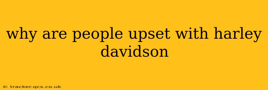 why are people upset with harley davidson
