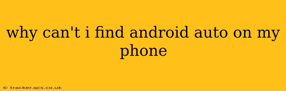 why can't i find android auto on my phone