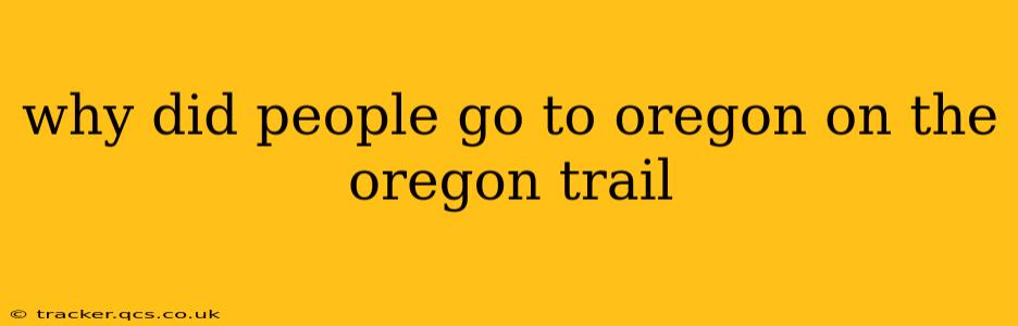 why did people go to oregon on the oregon trail