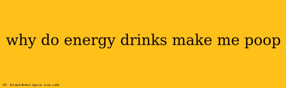 why do energy drinks make me poop