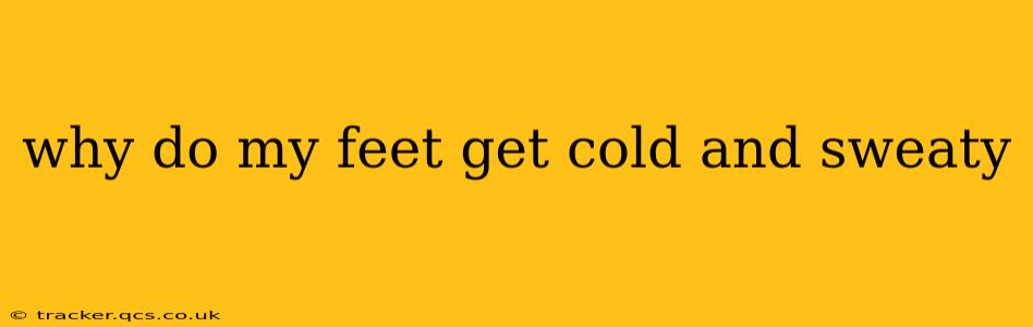 why do my feet get cold and sweaty