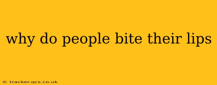 why do people bite their lips