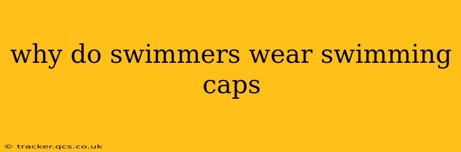 why do swimmers wear swimming caps