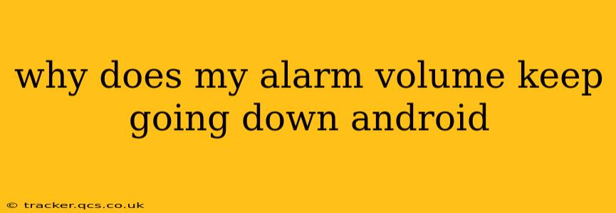 why does my alarm volume keep going down android