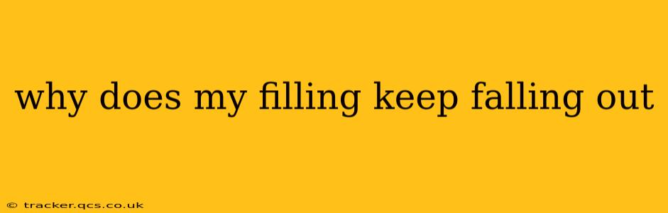 why does my filling keep falling out