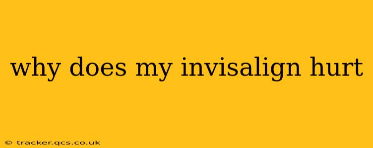 why does my invisalign hurt