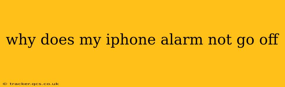 why does my iphone alarm not go off