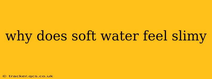 why does soft water feel slimy