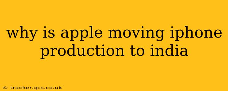 why is apple moving iphone production to india