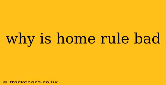 why is home rule bad