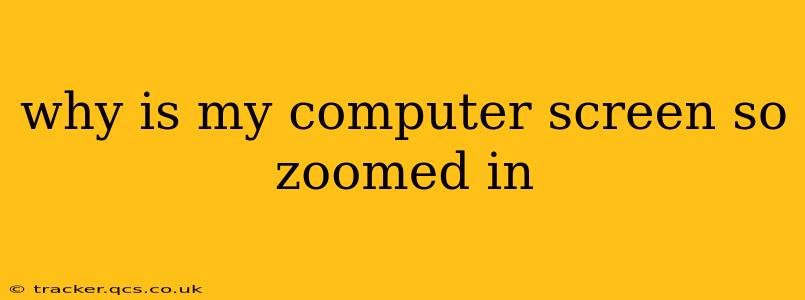why is my computer screen so zoomed in