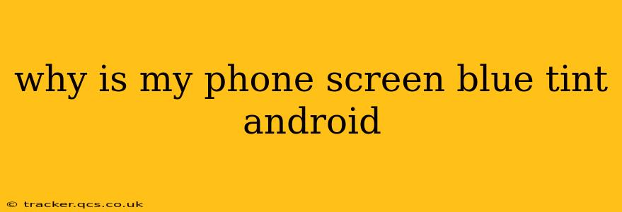 why is my phone screen blue tint android
