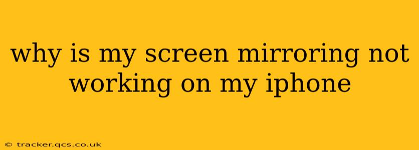 why is my screen mirroring not working on my iphone