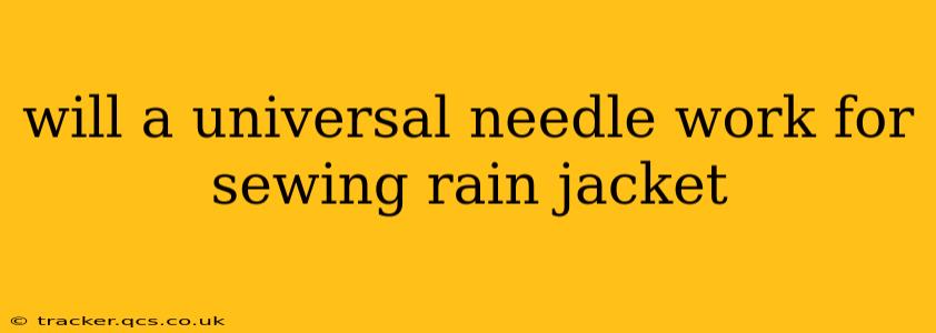 will a universal needle work for sewing rain jacket