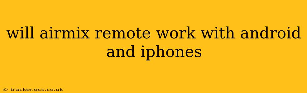 will airmix remote work with android and iphones
