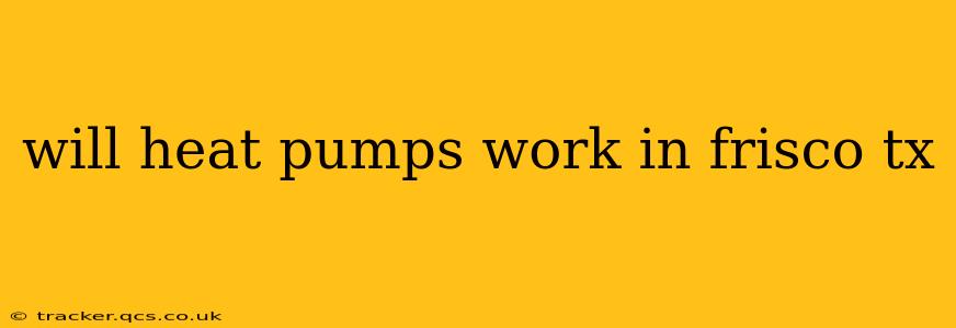 will heat pumps work in frisco tx