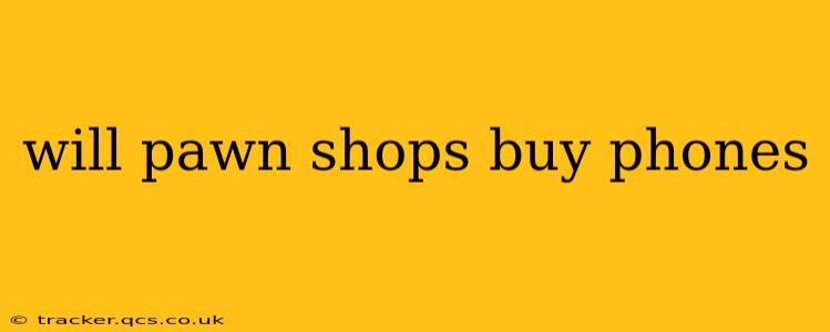 will pawn shops buy phones