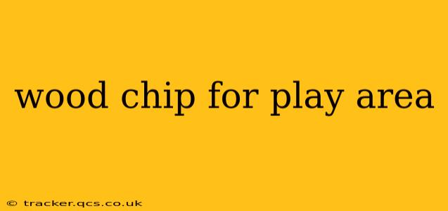 wood chip for play area