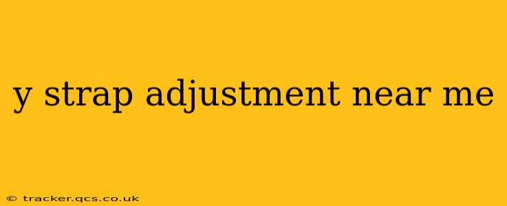 y strap adjustment near me