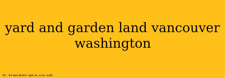yard and garden land vancouver washington