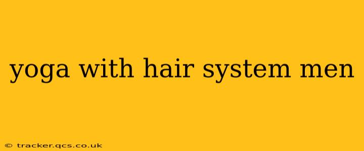 yoga with hair system men