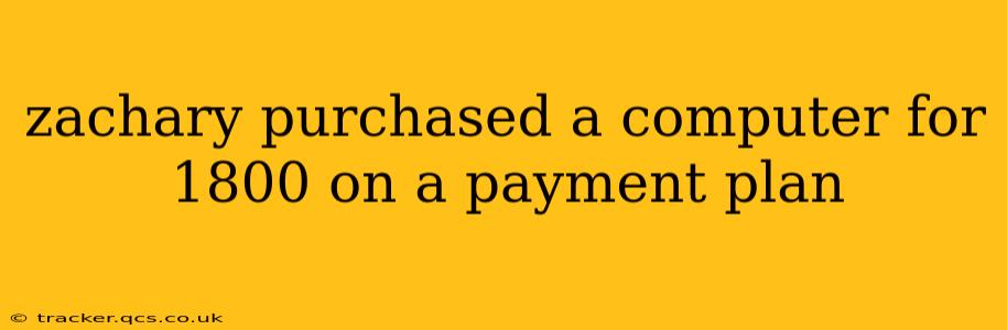 zachary purchased a computer for 1800 on a payment plan